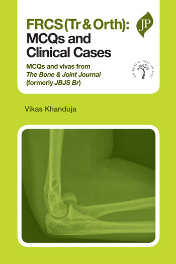 frcs-tr-orthmcqs-and-clinical-cases-mcqs-and-vivas-from-the-bone-joint-journalformerly-jbjs